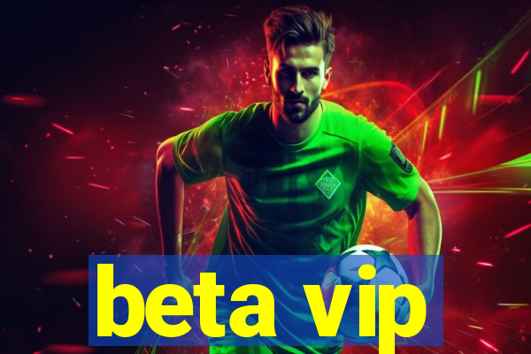 beta vip